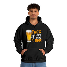 Load image into Gallery viewer, Fuck it lets have a beer Hoodie