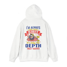 Load image into Gallery viewer, I'm always in the shit, it's only the depth that varies Hoodie