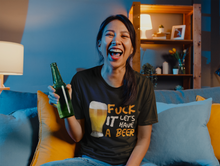 Load image into Gallery viewer, Fuck it lets have a beer