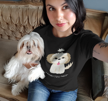 Load image into Gallery viewer, I SHIH TZU NOT