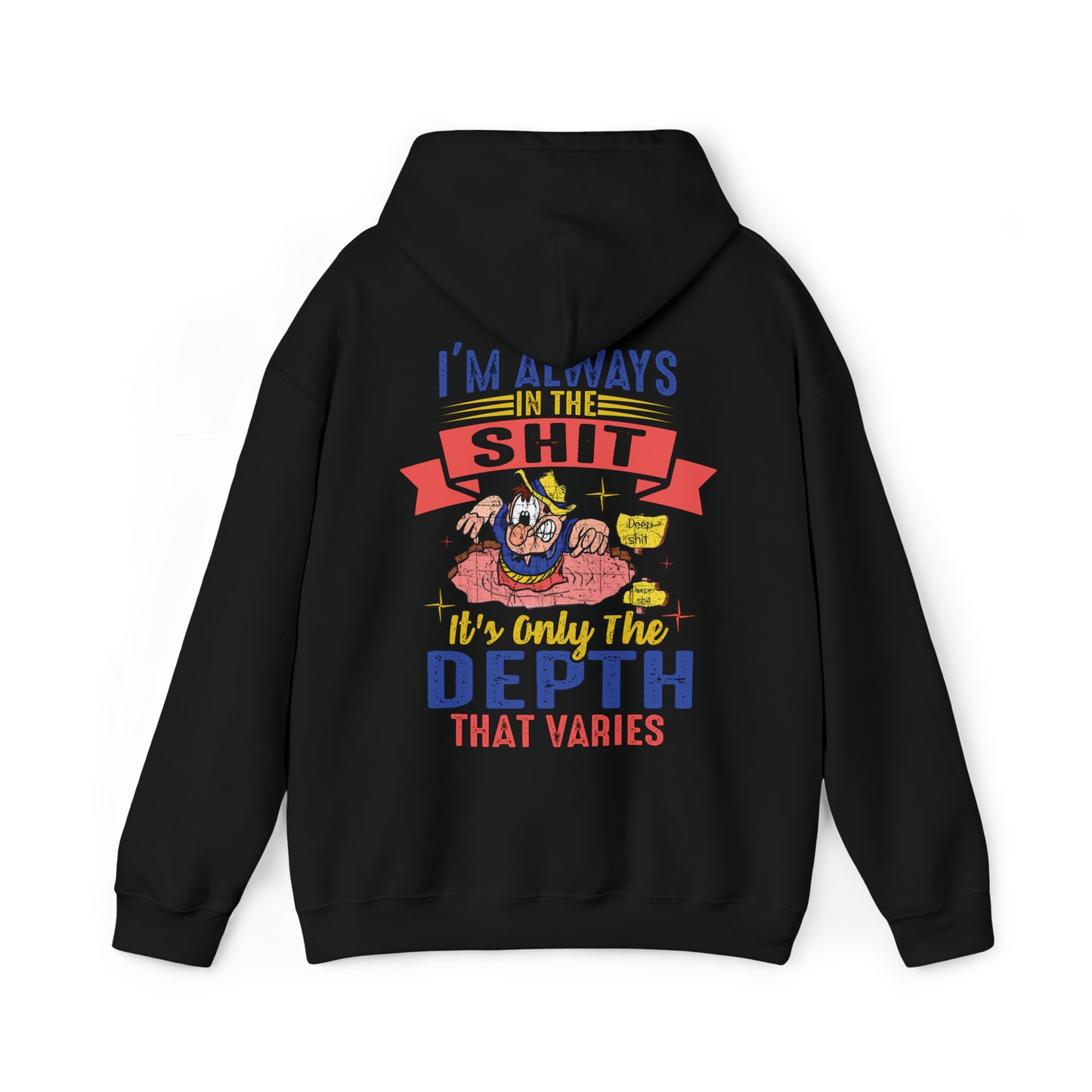 I'm always in the shit, it's only the depth that varies Hoodie