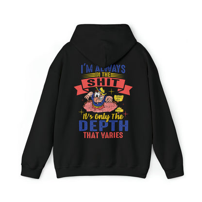 I'm always in the shit, it's only the depth that varies Hoodie
