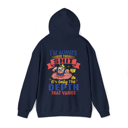 I'm always in the shit, it's only the depth that varies Hoodie