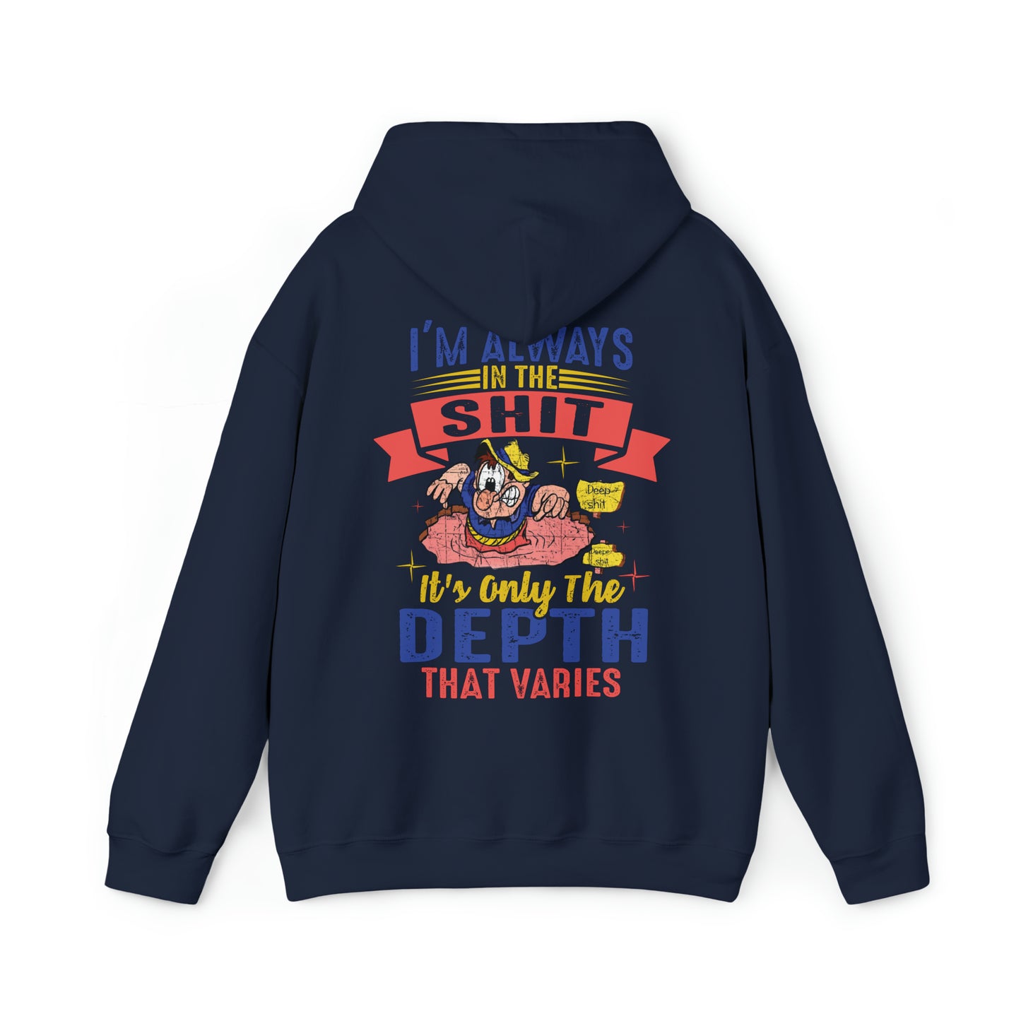 I'm always in the shit, it's only the depth that varies Hoodie